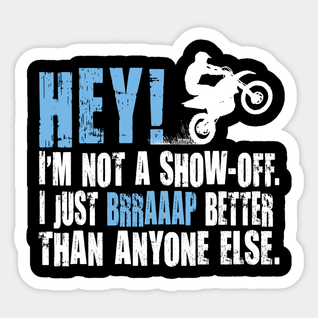 HEY! I'M NOT A SHOW-OFF. I JUST BRRAAP BETTER THAN ANYONE ELSE. Sticker by OffRoadStyles